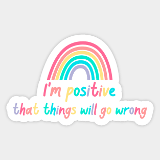 Optimistic pessimist : I'm positive that things will go wrong - Funny Sticker